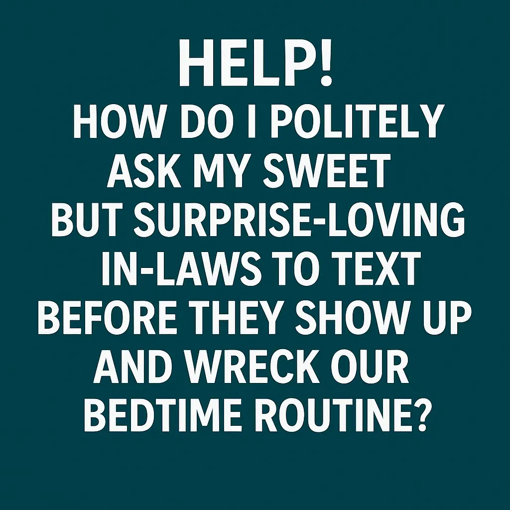 In Laws Dropping By Unannounced Send This Polite Text Template to Set Boundaries Fast