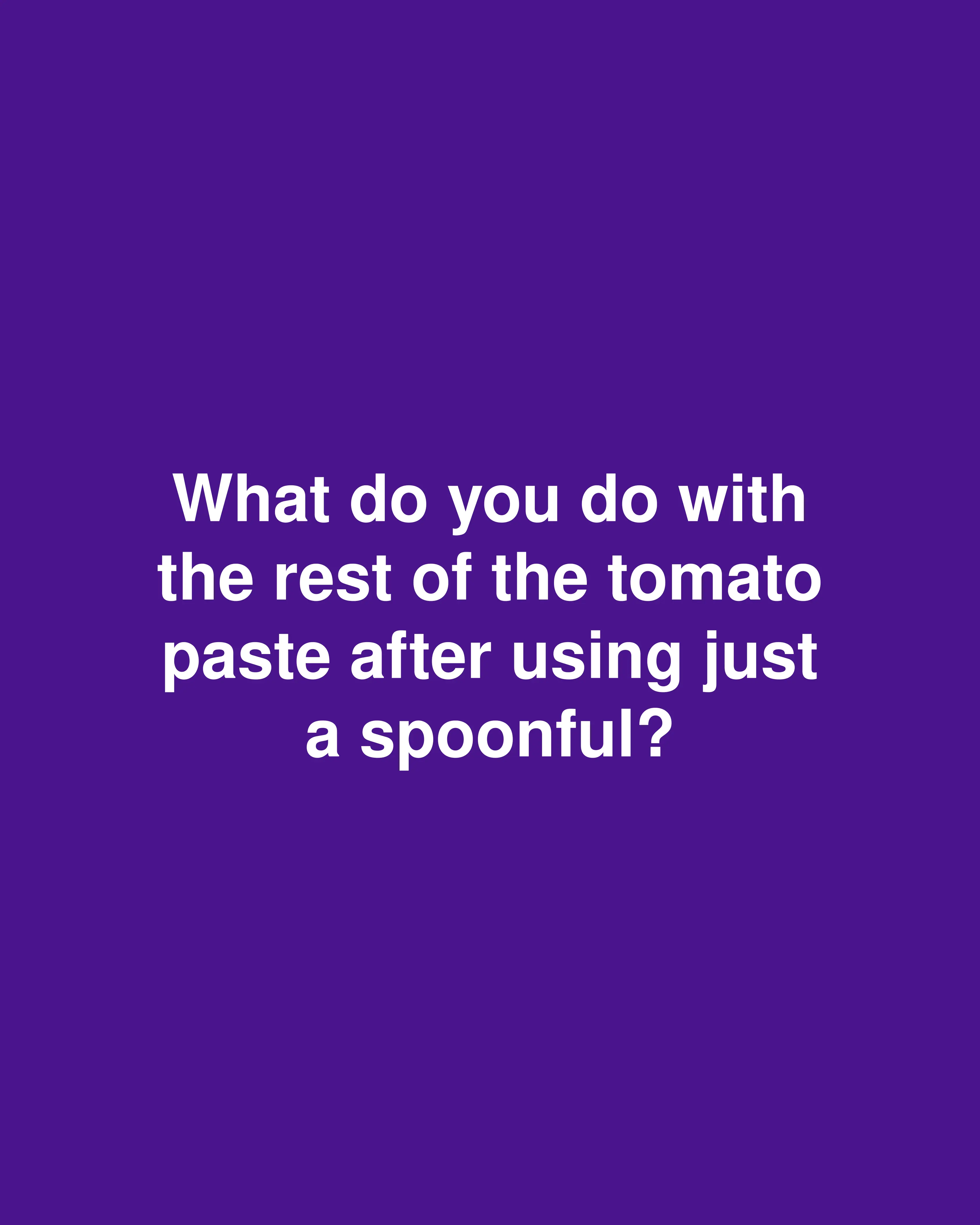 What do you do with the rest of the tomato paste after using just a spoonful?