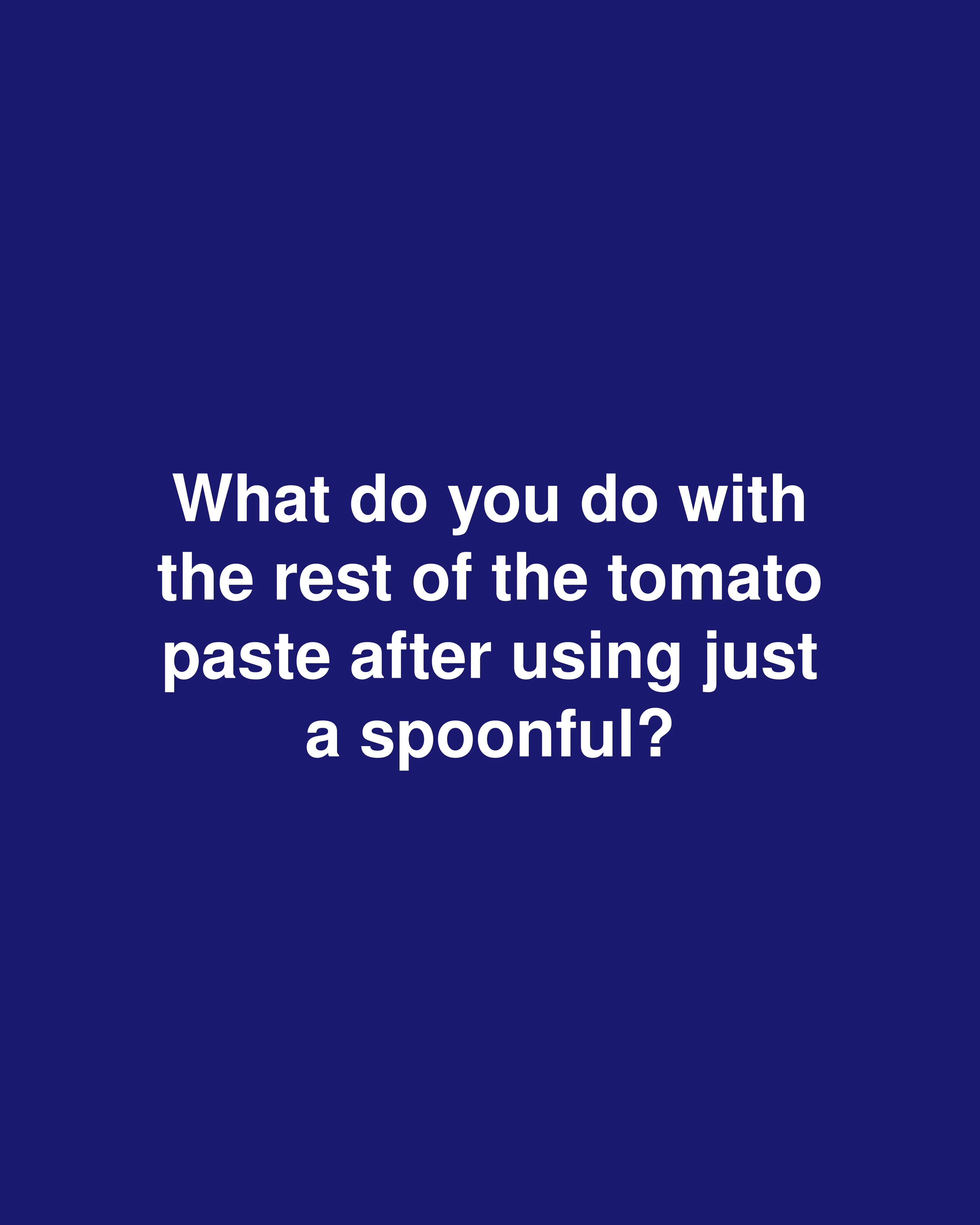 What do you do with the rest of the tomato paste after using just a spoonful?